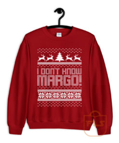 I Dont Know Margo Ugly Sweatshirt