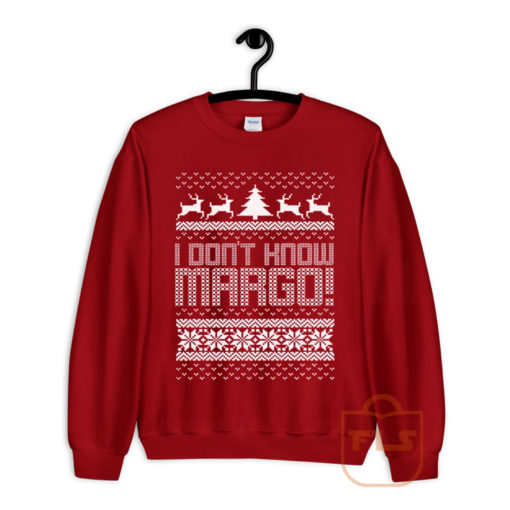 I Dont Know Margo Ugly Sweatshirt