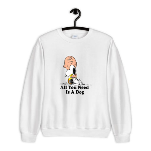Snoopy Peanuts All You Need Is a Dog Sweatshirt