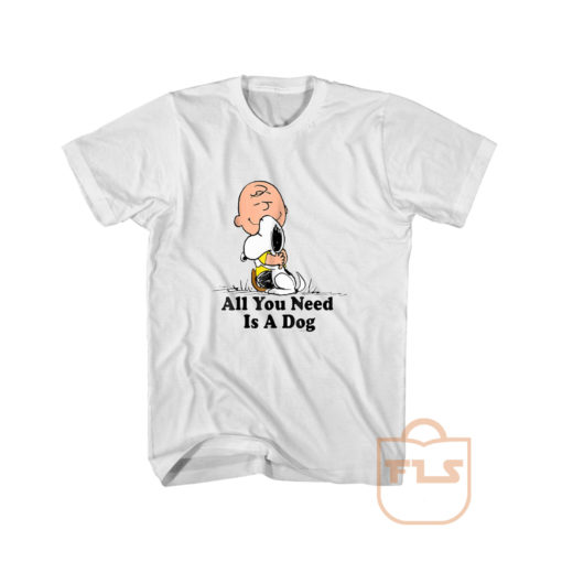 Snoopy Peanuts All You Need Is a Dog T Shirt