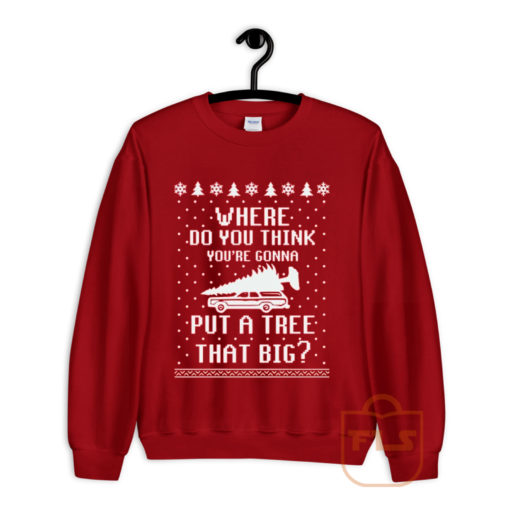 Where Do You Think Youll Put a Tree that Big Ugly Sweatshirt