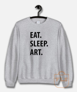 Eat Sleep Art Unisex Sweatshirt