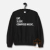 Eat Sleep Compose Music Sweatshirt