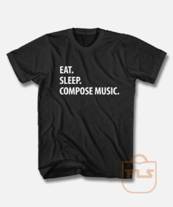 Eat Sleep Compose Music T Shirt