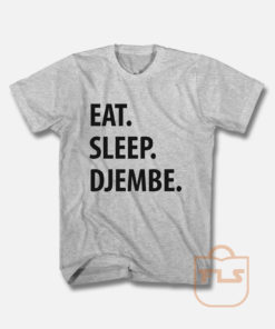 Eat Sleep Djembe T Shirt