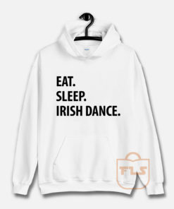 Eat Sleep Irish Dance Hoodie