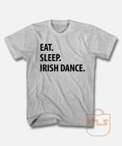 Eat Sleep Irish Dance T Shirt