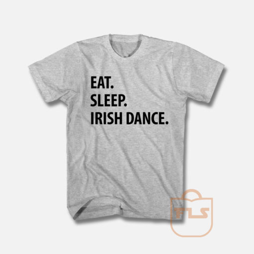 Eat Sleep Irish Dance T Shirt