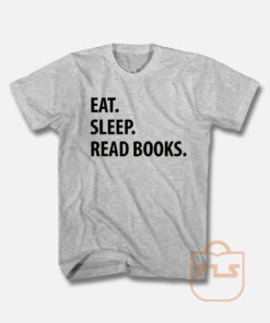 Eat Sleep Read Books T Shirt