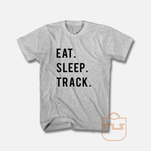 Eat Sleep Track T Shirt