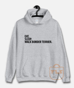 Eat Sleep Walk Border Terrier Hoodie