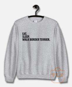 Eat Sleep Walk Border Terrier Sweatshirt