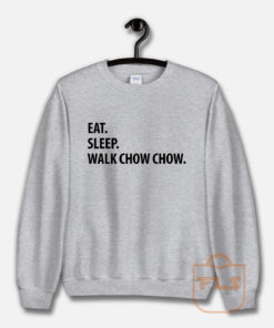 Eat Sleep Walk Chow Chow Sweatshirt