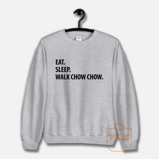 Eat Sleep Walk Chow Chow Sweatshirt