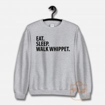 Eat Sleep Walk Whippet Sweatshirt