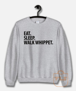 Eat Sleep Walk Whippet Sweatshirt