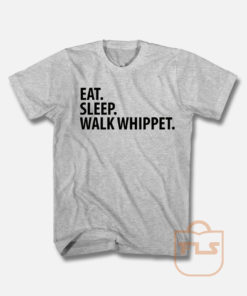 Eat Sleep Walk Whippet T Shirt