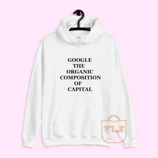 Google The Organic Composition of Capital Hoodie