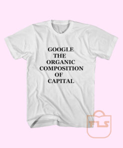 Google The Organic Composition of Capital T Shirt