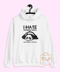 I Hate Morning People and Mornings and People Panda Hoodie