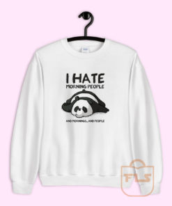 I Hate Morning People and Mornings and People Panda Sweatshirt