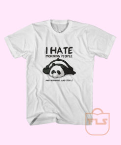 I Hate Morning People and Mornings and People Panda T Shirt