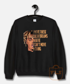 Juice Wrld i Have These Lucid Dreams Quote Sweatshirt
