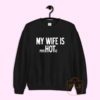 MY WIFE IS psycHOTic Sweatshirt