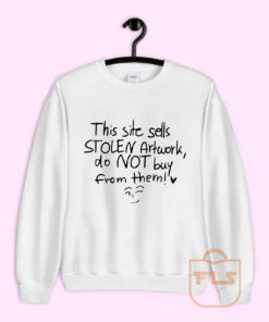 This Site Sells Stolen Artwork do Not Buy From Them Sweatshirt