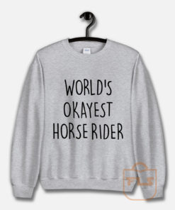 World's Okayest Horse Rider Sweatshirt