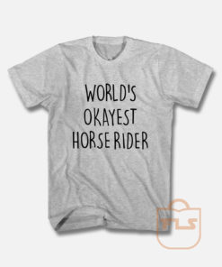 World's Okayest Horse Rider T Shirt