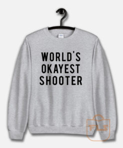 World's Okayest Shooter Sweatshirt
