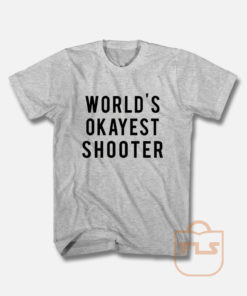 World's Okayest Shooter T Shirt