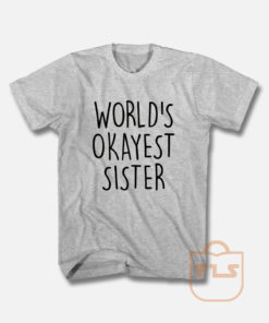 World's Okayest Sister T Shirt