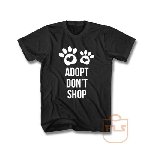 Adopt Dont Shop T Shirt