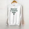 Drink like a Champion Today Irish St Patricks Day Sweatshirt