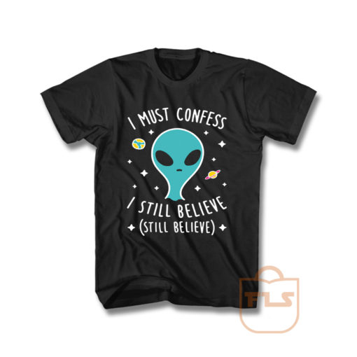 I Still Believe Aliens T Shirt