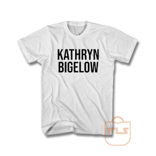 Kathryn Bigelow T Shirt