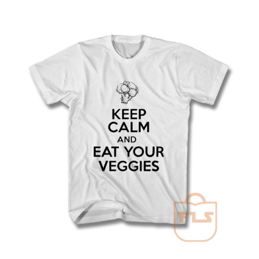 Keep Calm And Eat Your Veggies T Shirt