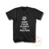 Keep Calm Plants Have Protein T Shirt