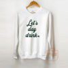 Lets Day Drink St Patricks Day Shamrock Sweatshirt