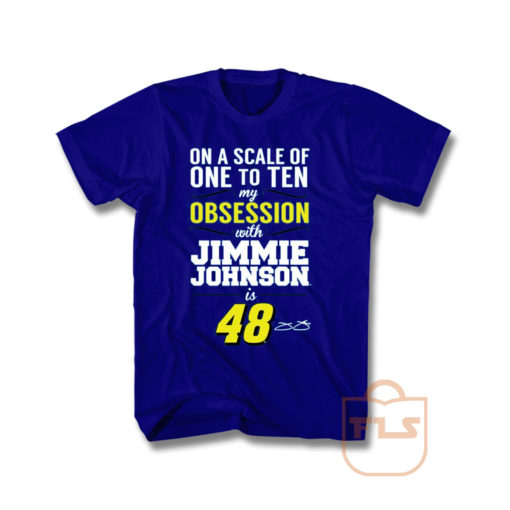 On A Scale Of 1 To 10 My Obsession Is 48 Jimmie Johnson T Shirt