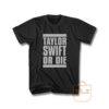 Taylor Swift Or Die T Shirt