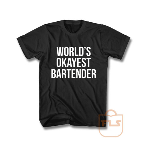 Worlds Okayest Bartender T Shirt