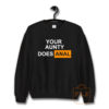 Your Aunty Does Anal Sweatshirt