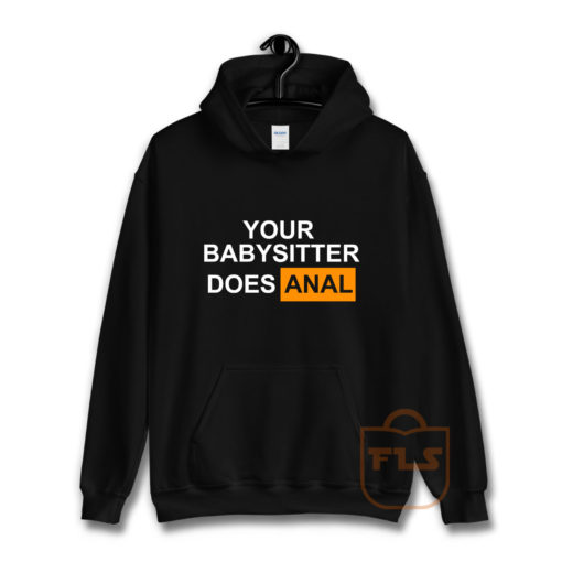 Your Babysitter Does Anal Hoodie