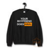 Your Boyfriend Does Anal Sweatshirt