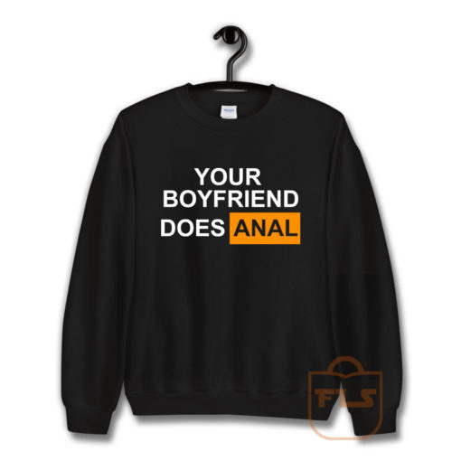 Your Boyfriend Does Anal Sweatshirt