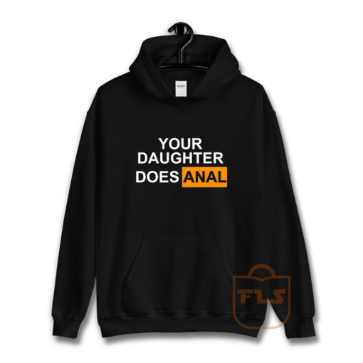Your Daughter Does Anal Official Hoodie