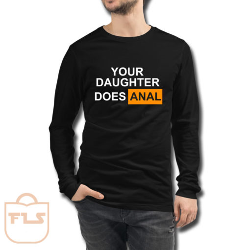 Your Daughter Does Anal Official Long Sleeve